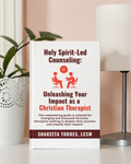 Holy Spirit-Led Counseling: Unleashing Your Impact as a Christian Therapist (Video Teachings)