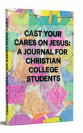 Cast Your Cares on Jesus: A Journal for Christian College Students