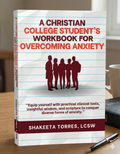 A Christian College Student‘s Workbook for Overcoming Anxiety